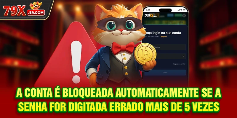 A conta é bloqueada automaticamente se a senha for digitada errado mais de 5 vezes