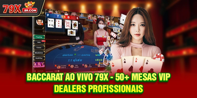 Baccarat ao Vivo 79X - 50+ Mesas VIP, Dealers Profissionais