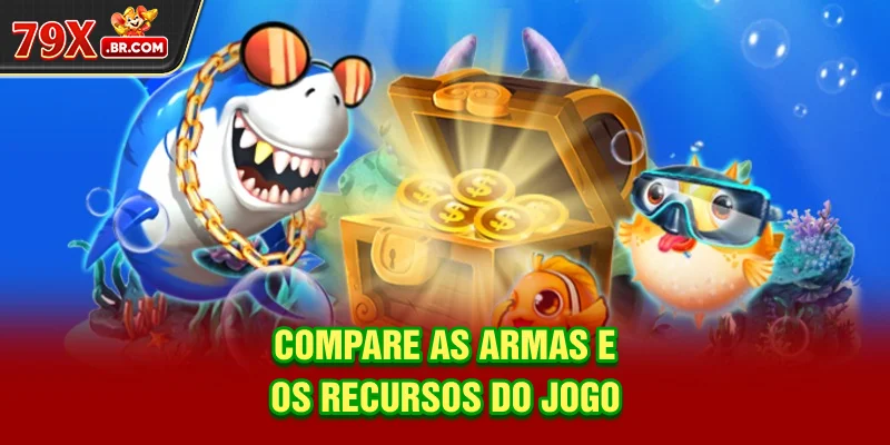 Compare as armas e os recursos do jogo