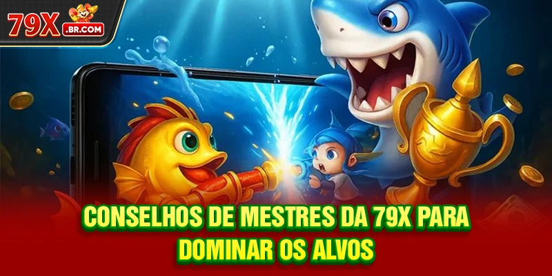 Conselhos de mestres da 79X para dominar os alvos