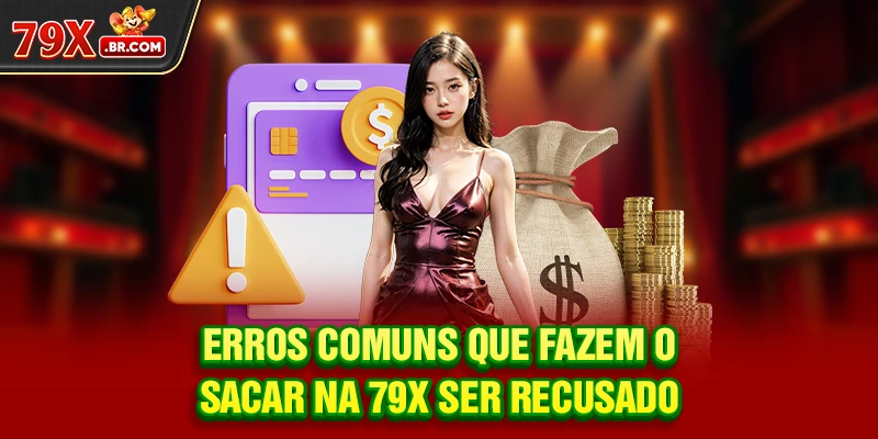 Erros comuns que fazem o sacar na 79X ser recusado