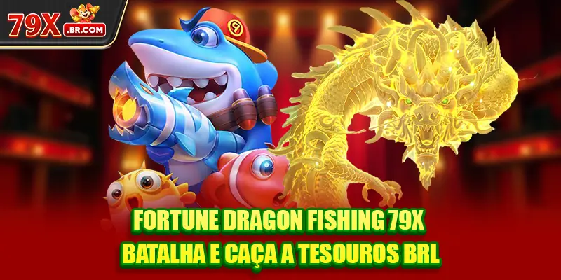 Fortune Dragon Fishing 79X - Batalha E Caça A Tesouros BRL