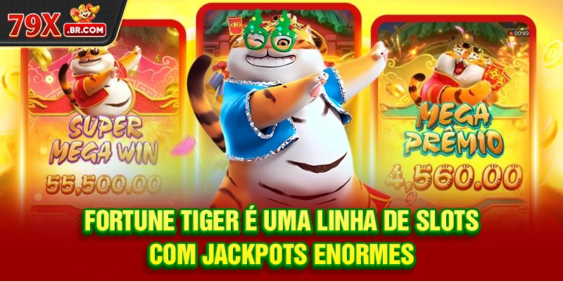 Fortune Tiger é uma linha de slots com jackpots enormes