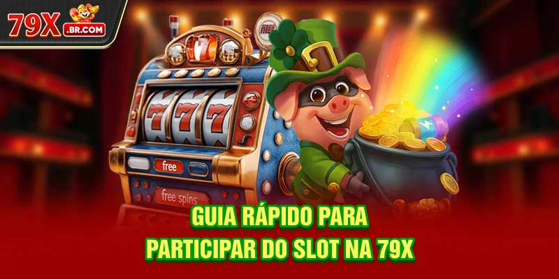 Guia rápido para participar do slot na 79X