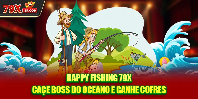Happy Fishing 79X - Caçe Boss do Oceano e Ganhe Cofres