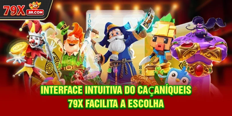 Interface intuitiva do Caça-níqueis 79X facilita a escolha