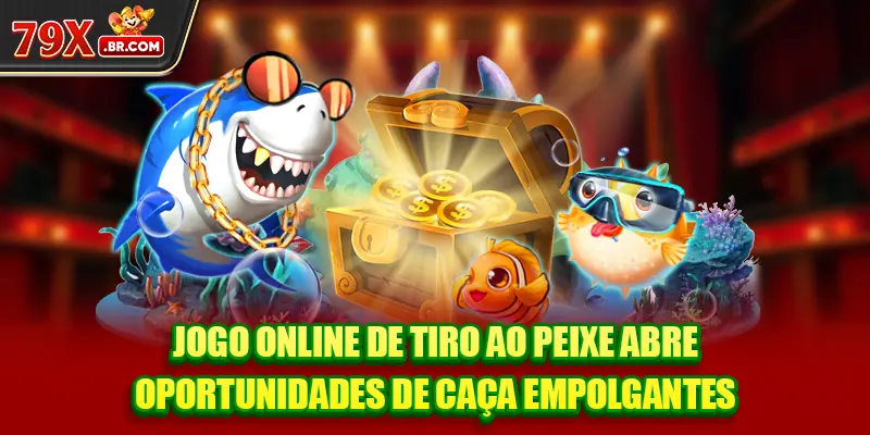 Jogo online de tiro ao peixe abre oportunidades de caça empolgantes