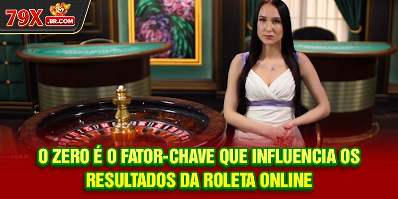 O zero é o fator-chave que influencia os resultados da Roleta Online