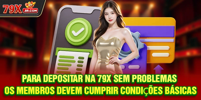 Para Depositar na 79X sem problemas, os membros devem cumprir condições básicas