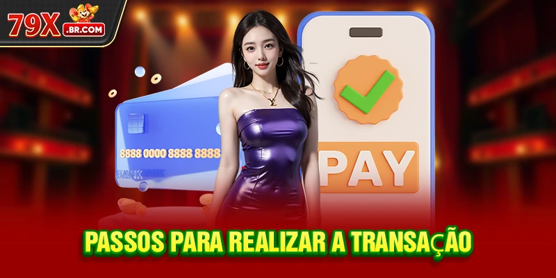 Passos para realizar a transação