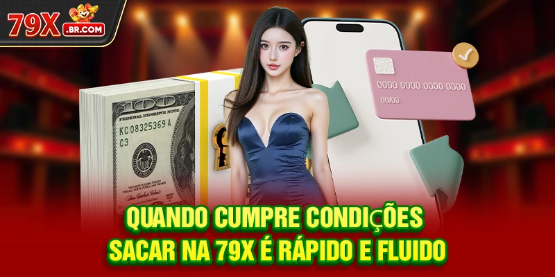Quando cumpre condições, Sacar na 79X é rápido e fluido