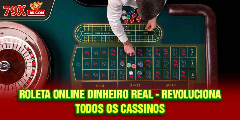 Roleta Online Dinheiro Real - Revoluciona Todos os Cassinos