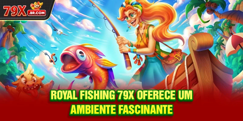 Royal Fishing 79X oferece um ambiente fascinante