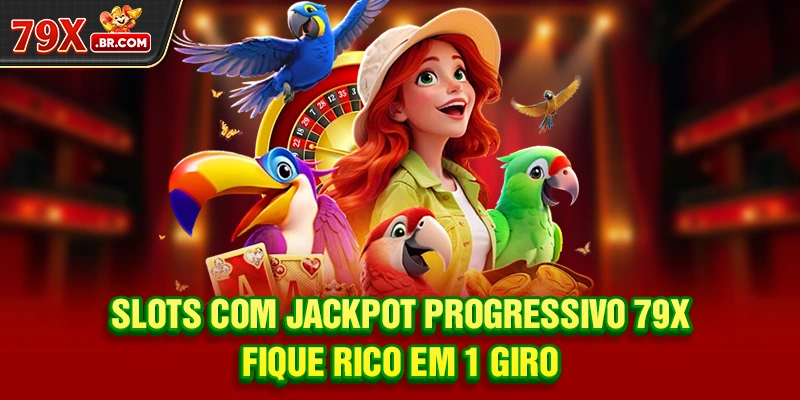 Slots Com Jackpot Progressivo 79X - Fique Rico Em 1 Giro