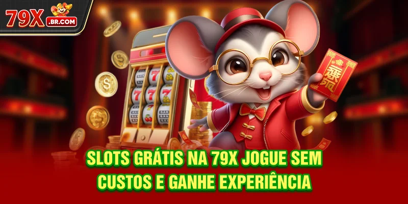 Slots Grátis Na 79X - Jogue Sem Custos E Ganhe Experiência