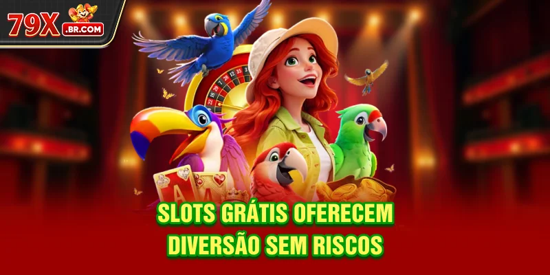 Slots Grátis oferecem diversão sem riscos
